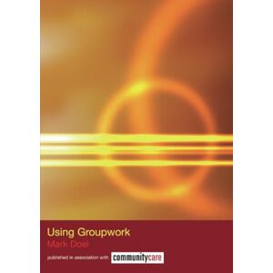 Doel, Mark Using Groupwork (The Social Work Skills Series) Doel, Mark Using Groupwork (The Social Work Skills Series)