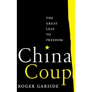 Garside China Coup: The Great Leap to Freedom Garside China Coup: The Great Leap to Freedom