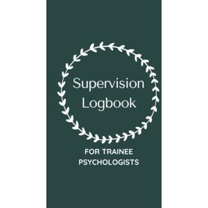 Books, Psychology Supervision Logbook For Trainee Psychologists: Track and Reflect on your Supervision Sessions, Designed Specifically for Trainee Clinical Psychologists Books, Psychology Supervision Logbook For Trainee Psychologists: Track and Reflect on your Supervision Sessions, Designed Specifically for Trainee Clinical Psychologists