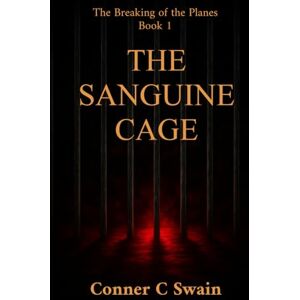 Swain, Conner C The Sanguine Cage (The Breaking of the Planes) Swain, Conner C The Sanguine Cage (The Breaking of the Planes)