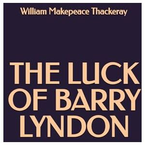 Thackeray, William Makepeace The Luck of Barry Lyndon Thackeray, William Makepeace The Luck of Barry Lyndon