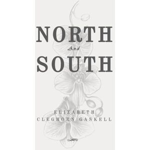 Gaskell, Elizabeth Cleghorn North and South: Classic Edition Republished by North Publishers Gaskell, Elizabeth Cleghorn North and South: Classic Edition Republished by North Publishers