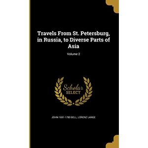 Bell, John 1691-1780 Travels From St. Petersburg, in Russia, to Diverse Parts of Asia; Volume 2 Bell, John 1691-1780 Travels From St. Petersburg, in Russia, to Diverse Parts of Asia; Volume 2