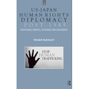 Buckley, Roger US-Japan Human Rights Diplomacy Post 1945 Buckley, Roger US-Japan Human Rights Diplomacy Post 1945