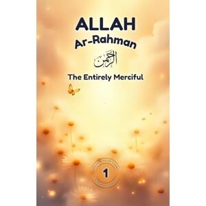 Omer, F Allah Ar-Rahmān: The Entirely Merciful: Discover Allah’s Mercy through Stories, Animals, and Nature – A Beautiful Islamic Picture Book for Kids (Exploring Allah's Names: A Journey for Kids) Omer, F Allah Ar-Rahmān: The Entirely Merciful: Discover Allah’s Mercy through Stories, Animals, and Nature – A Beautiful Islamic Picture Book for Kids (Exploring Allah's Names: A Journey for Kids)