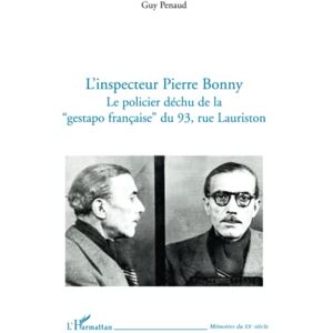 Penaud, Guy L'inspecteur Pierre Bonny: Le policier déchu de la Gestapo française" du 93, rue Lauriston Penaud, Guy L'inspecteur Pierre Bonny: Le policier déchu de la Gestapo française" du 93, rue Lauriston
