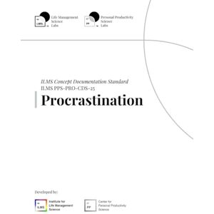 Science Labs, Life Management ILMS Concept Documentation Standard Procrastination (PPS-PRO-CDS-25) Science Labs, Life Management ILMS Concept Documentation Standard Procrastination (PPS-PRO-CDS-25)