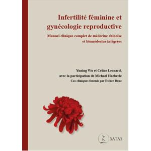 Wu, Yuning Infertilité féminine et gynécologie reproductive Manuel clinique complet de médecine chinoise et biomédecine intégrées Wu, Yuning Infertilité féminine et gynécologie reproductive Manuel clinique complet de médecine chinoise et biomédecine intégrées