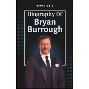 BIO, DYNAMIC BRYAN BURROUGH: Biography of an American journalist and author BIO, DYNAMIC BRYAN BURROUGH: Biography of an American journalist and author