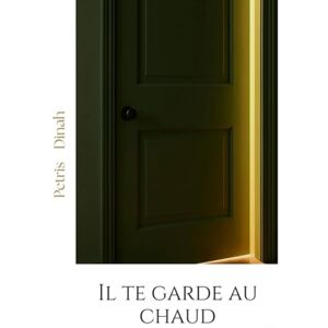 Petris, Dinah Il te garde au chaud (Phase 2 – Comprendre les hommes et leur psychologie) Petris, Dinah Il te garde au chaud (Phase 2 – Comprendre les hommes et leur psychologie)