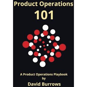 Burrows, Mr David Product Operations 101: The ultimate guide to Product Operations Burrows, Mr David Product Operations 101: The ultimate guide to Product Operations