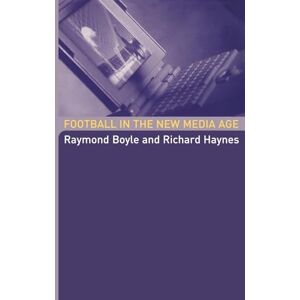 Boyle, Raymond Football in the New Media Age Boyle, Raymond Football in the New Media Age