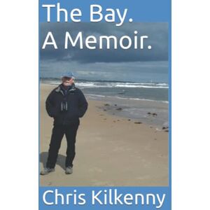 Kilkenny, Chris The Bay. A Memoir. Kilkenny, Chris The Bay. A Memoir.