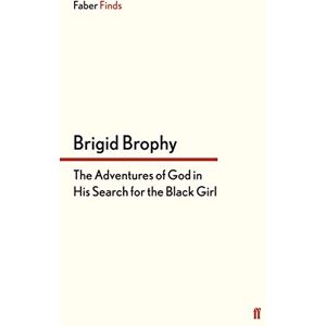 Brophy, Brigid The Adventures of God in His Search for the Black Girl Brophy, Brigid The Adventures of God in His Search for the Black Girl