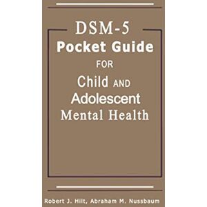 Robert Hilt DSM-5 Pocket Guide for Child and Adolescent Mental Health 2015 Edition Robert Hilt DSM-5 Pocket Guide for Child and Adolescent Mental Health 2015 Edition