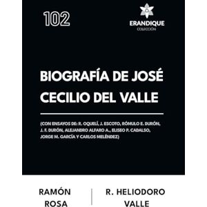 Rosa, Ramón Biografía de José Cecilio del Valle (Con ensayos de: R. Oquelí, J. Escoto, Rómulo E. Durón, J. F. Durón, Alejandro Alfaro A., Eliseo P. Cadalso, Jorge M. García y Carlos Meléndez) Rosa, Ramón Biografía de José Cecilio del Valle (Con ensayos de: R. Oquelí, J. Escoto, Rómulo E. Durón, J. F. Durón, Alejandro Alfaro A., Eliseo P. Cadalso, Jorge M. García y Carlos Meléndez)