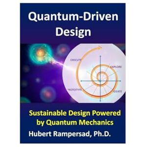 Rampersad, Dr. Hubert Quantum-Driven Design: Design Methodology Utilizing Quantum Entanglement and Quantum Thinking Rampersad, Dr. Hubert Quantum-Driven Design: Design Methodology Utilizing Quantum Entanglement and Quantum Thinking
