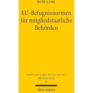 Lang, Rudi EU-Befugnisnormen für mitgliedstaatliche Behörden: Durch das Unionsrecht begründete Individual-Eingriffsermächtigungen der Verwaltung als ... und deutschen Öffentlichen Recht) Lang, Rudi EU-Befugnisnormen für mitgliedstaatliche Behörden: Durch das Unionsrecht begründete Individual-Eingriffsermächtigungen der Verwaltung als ... und deutschen Öffentlichen Recht)