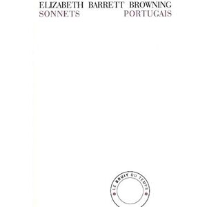 Barrett-Browning, Elisabeth Sonnets Portugais: Edition bilingue anglais-français Barrett-Browning, Elisabeth Sonnets Portugais: Edition bilingue anglais-français
