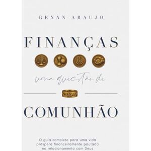Silva Finanças, uma questão de comunhão: O guia completo para uma vida próspera financeiramente pautada no relacionamento com Deus (Mordomia e Milagre) Silva Finanças, uma questão de comunhão: O guia completo para uma vida próspera financeiramente pautada no relacionamento com Deus (Mordomia e Milagre)