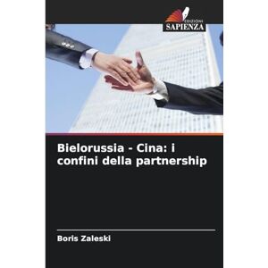 Zaleski, Boris Bielorussia Cina: i confini della partnership Zaleski, Boris Bielorussia Cina: i confini della partnership