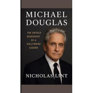LINT, NICHOLAS MICHAEL DOUGLAS: The Untold Biography of a Hollywood Legend LINT, NICHOLAS MICHAEL DOUGLAS: The Untold Biography of a Hollywood Legend
