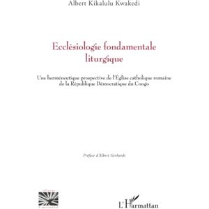Kikalulu Kwakedi, Albert Ecclésiologie fondamentale liturgique: Une herméneutique prospective de l’Église catholique romaine de la République Démocratique du Congo (Religions Et Spiritualité) Kikalulu Kwakedi, Albert Ecclésiologie fondamentale liturgique: Une herméneutique prospective de l’Église catholique romaine de la République Démocratique du Congo (Religions Et Spiritualité)