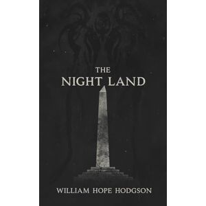 Hodgson, William Hope The Night Land: A SciFi Dark Fantasy Romance Hodgson, William Hope The Night Land: A SciFi Dark Fantasy Romance