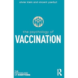 Klein, Olivier The Psychology of Vaccination (The Psychology of Everything) Klein, Olivier The Psychology of Vaccination (The Psychology of Everything)