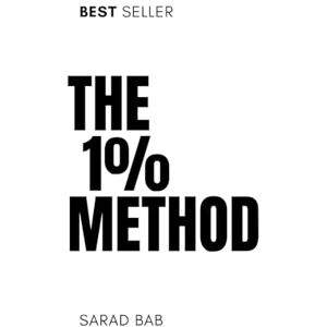BAB, SARAD The 1% Method: The Art of Getting Better Every Day BAB, SARAD The 1% Method: The Art of Getting Better Every Day