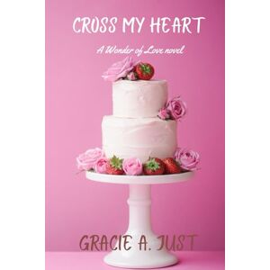 Just, Gracie A. Cross My Heart: 2 (Wonder of Love) Just, Gracie A. Cross My Heart: 2 (Wonder of Love)