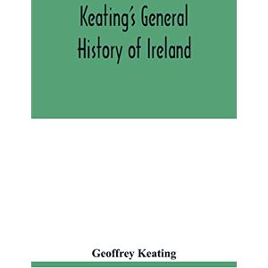 Keating, Geoffrey Keating's general history of Ireland Keating, Geoffrey Keating's general history of Ireland
