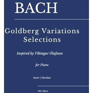 Cunha, Flavio Regis Bach — Goldberg Variations Selections: Inspired by Vikíngur Oláfsson for piano (FRC Music Edition Piano Performance Series) Cunha, Flavio Regis Bach — Goldberg Variations Selections: Inspired by Vikíngur Oláfsson for piano (FRC Music Edition Piano Performance Series)