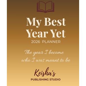 Kreatez, Keisha My Best Year Yet 2026 PLANNER: The year I become who I was meant to be Kreatez, Keisha My Best Year Yet 2026 PLANNER: The year I become who I was meant to be