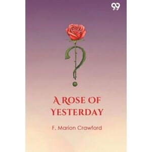 Crawford, F. Marion A Rose Of Yesterday Crawford, F. Marion A Rose Of Yesterday