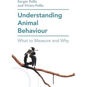 Pellis, Sergio Understanding Animal Behaviour: What to Measure and Why Pellis, Sergio Understanding Animal Behaviour: What to Measure and Why