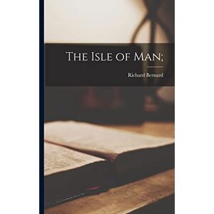 Bernard, Richard 1568-1641 The Isle of Man; Bernard, Richard 1568-1641 The Isle of Man;