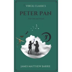 Barrie, J. M. Peter Pan: Peter Pan and Wendy (Virgil Classics) Barrie, J. M. Peter Pan: Peter Pan and Wendy (Virgil Classics)