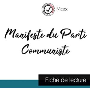 Marx, Karl Manifeste du Parti Communiste de Karl Marx (fiche de lecture et analyse complète de l'oeuvre): Etude de l'oeuvre Marx, Karl Manifeste du Parti Communiste de Karl Marx (fiche de lecture et analyse complète de l'oeuvre): Etude de l'oeuvre