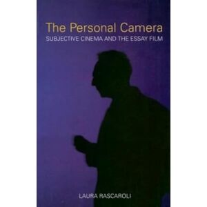 Laura Rascaroli The Personal Camera: Subjective Cinema and the Essay Film (Nonfictions) Laura Rascaroli The Personal Camera: Subjective Cinema and the Essay Film (Nonfictions)
