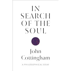 Cottingham, John In Search of the Soul: A Philosophical Essay Cottingham, John In Search of the Soul: A Philosophical Essay