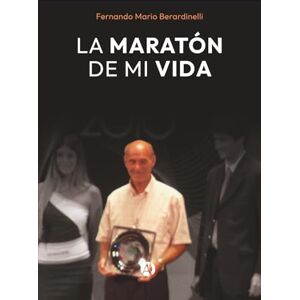 Berardinelli, Fernando Mario La maratón de mi vida Berardinelli, Fernando Mario La maratón de mi vida