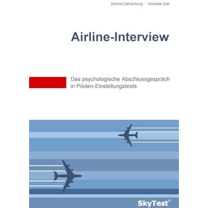 Dahlenburg, Dennis SkyTest(R) Airline-Interview: Das psychologische Abschlussgespräch in Piloten-Einstellungstests Dahlenburg, Dennis SkyTest(R) Airline-Interview: Das psychologische Abschlussgespräch in Piloten-Einstellungstests