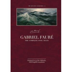 Manna, Emiliano Gabriel Fauré The Complete Song Texts: Original text of the Mélodies, with English translation (The Art Song Collection) Manna, Emiliano Gabriel Fauré The Complete Song Texts: Original text of the Mélodies, with English translation (The Art Song Collection)