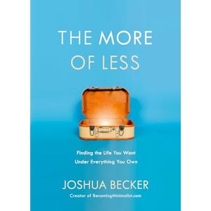 Becker The More of Less: Finding the Life You Want Under Everything You Own Becker The More of Less: Finding the Life You Want Under Everything You Own