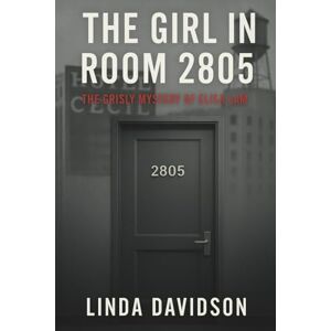 Davidson, Linda The Girl in Room 2805: The Grisly Mystery of Elisa Lam Davidson, Linda The Girl in Room 2805: The Grisly Mystery of Elisa Lam
