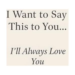 Attis I Want to Say This to You… I’ll Always Love You Attis I Want to Say This to You… I’ll Always Love You