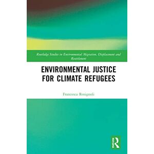 Rosignoli, Francesca Environmental Justice for Climate Refugees (Routledge Studies in Environmental Migration, Displacement and Resettlement) Rosignoli, Francesca Environmental Justice for Climate Refugees (Routledge Studies in Environmental Migration, Displacement and Resettlement)