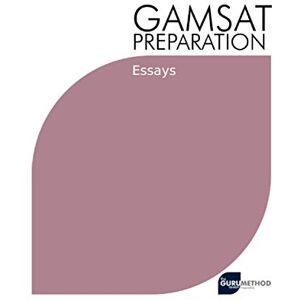Tan, Michael GAMSAT Preparation Essays: Past Essays Written By GAMSAT Candidates With Critiques And Analysis Including Marks and Advices (GAMSAT preparation The Guru Method) Tan, Michael GAMSAT Preparation Essays: Past Essays Written By GAMSAT Candidates With Critiques And Analysis Including Marks and Advices (GAMSAT preparation The Guru Method)