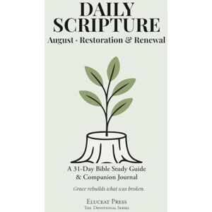 Keller, Debbie Daily Scripture: August · Restoration & Renewal: A 31-Day Bible Study Guide & Journal (Eluceat Press The Devotional Series) Keller, Debbie Daily Scripture: August · Restoration & Renewal: A 31-Day Bible Study Guide & Journal (Eluceat Press The Devotional Series)